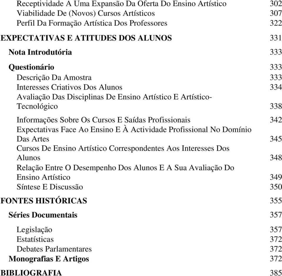 Cursos E Saídas Profissionais 342 Expectativas Face Ao Ensino E À Actividade Profissional No Domínio Das Artes 345 Cursos De Ensino Artístico Correspondentes Aos Interesses Dos Alunos 348 Relação