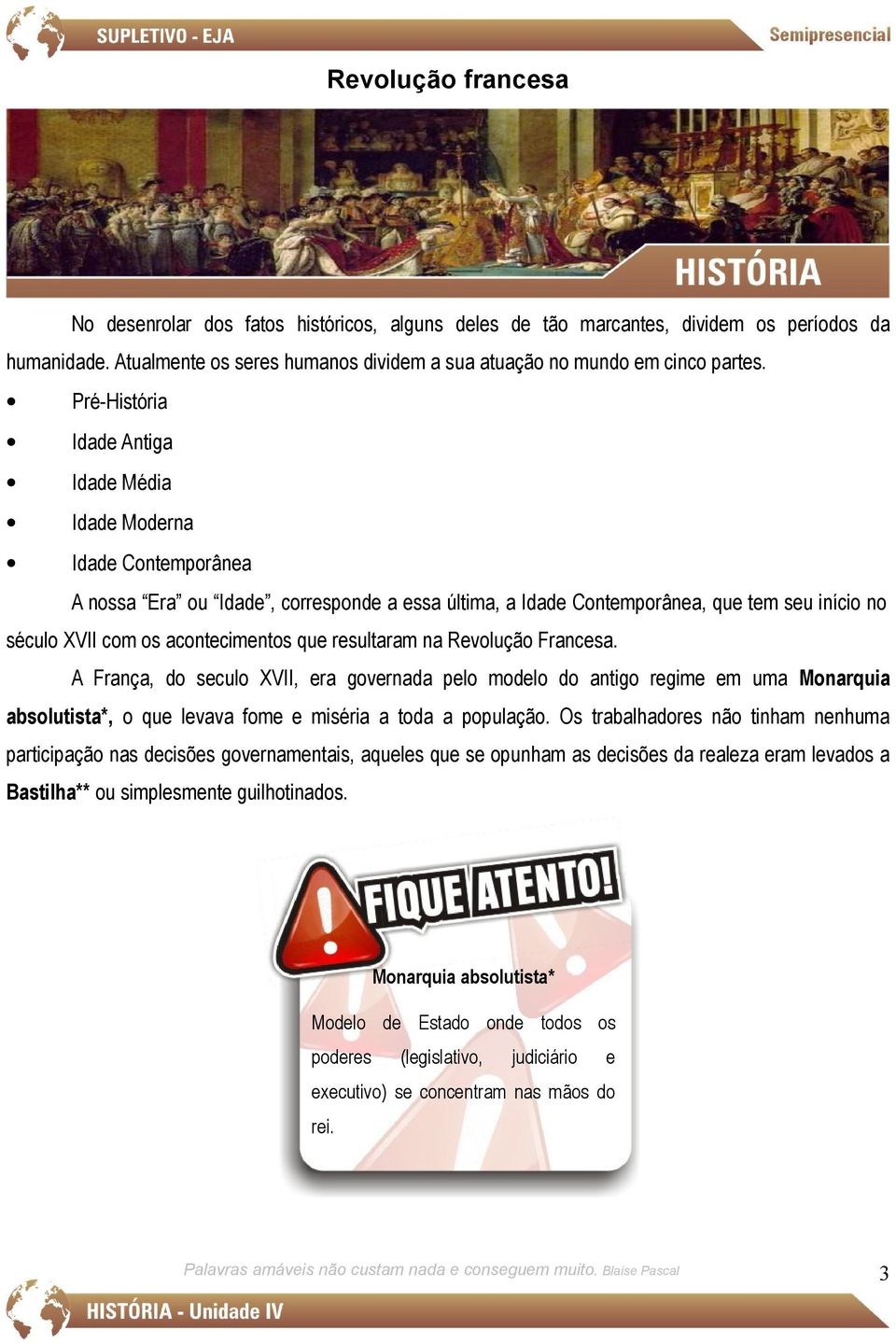 que resultaram na Revolução Francesa. A França, do seculo XVII, era governada pelo modelo do antigo regime em uma Monarquia absolutista*, o que levava fome e miséria a toda a população.