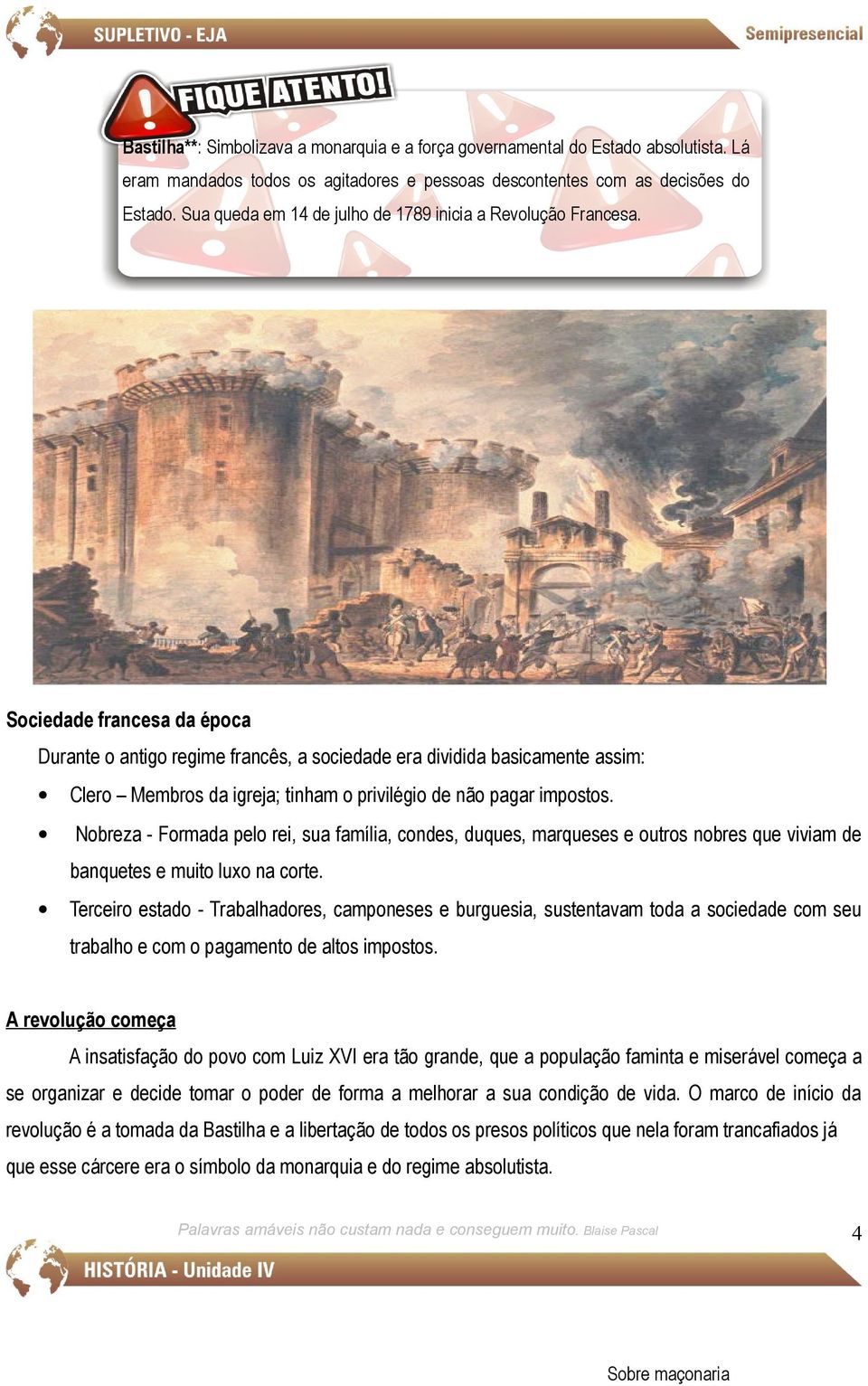 Sociedade francesa da época Durante o antigo regime francês, a sociedade era dividida basicamente assim: Clero Membros da igreja; tinham o privilégio de não pagar impostos.