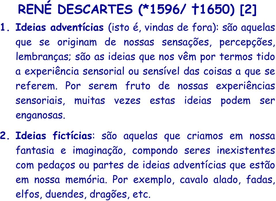 termos tido a experiência sensorial ou sensível das coisas a que se referem.