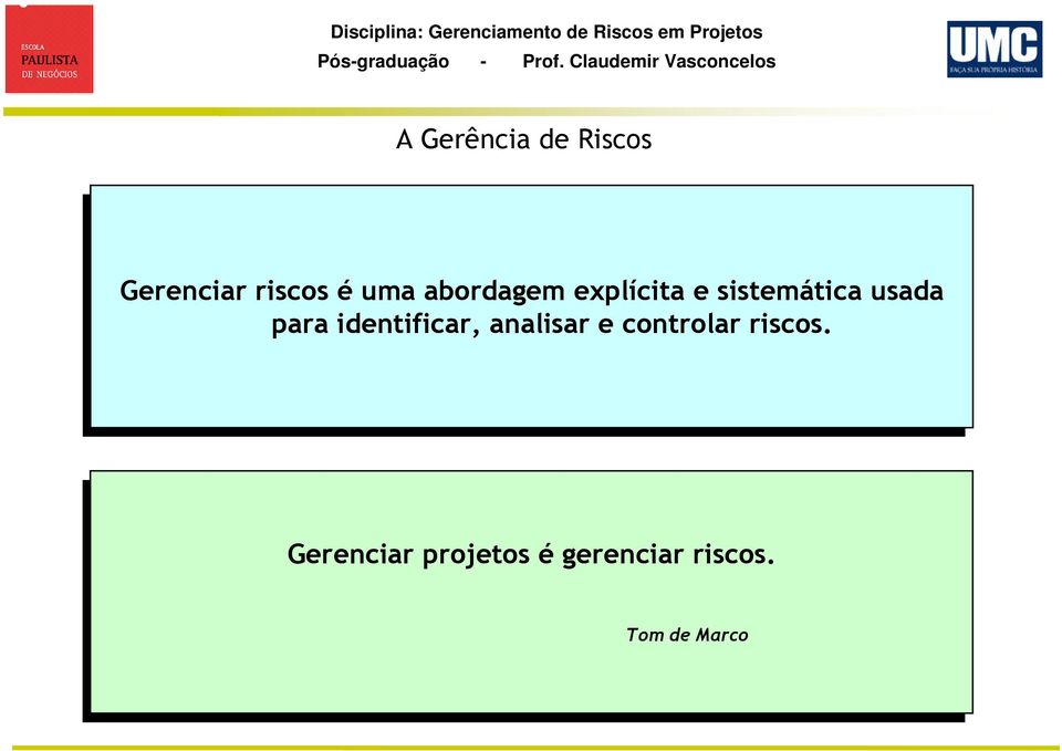 para identificar, analisar e controlar riscos.