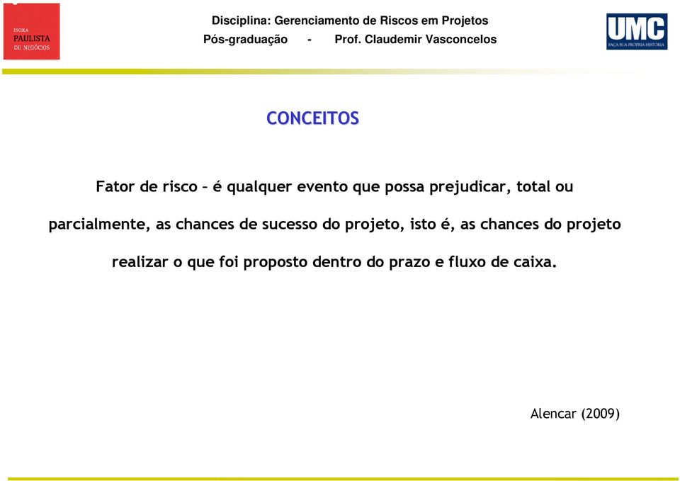 do projeto, isto é, as chances do projeto realizar o que