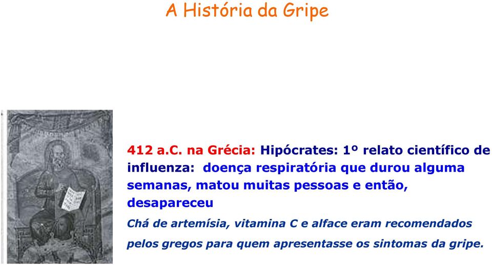 respiratória que durou alguma semanas, matou muitas pessoas e então,