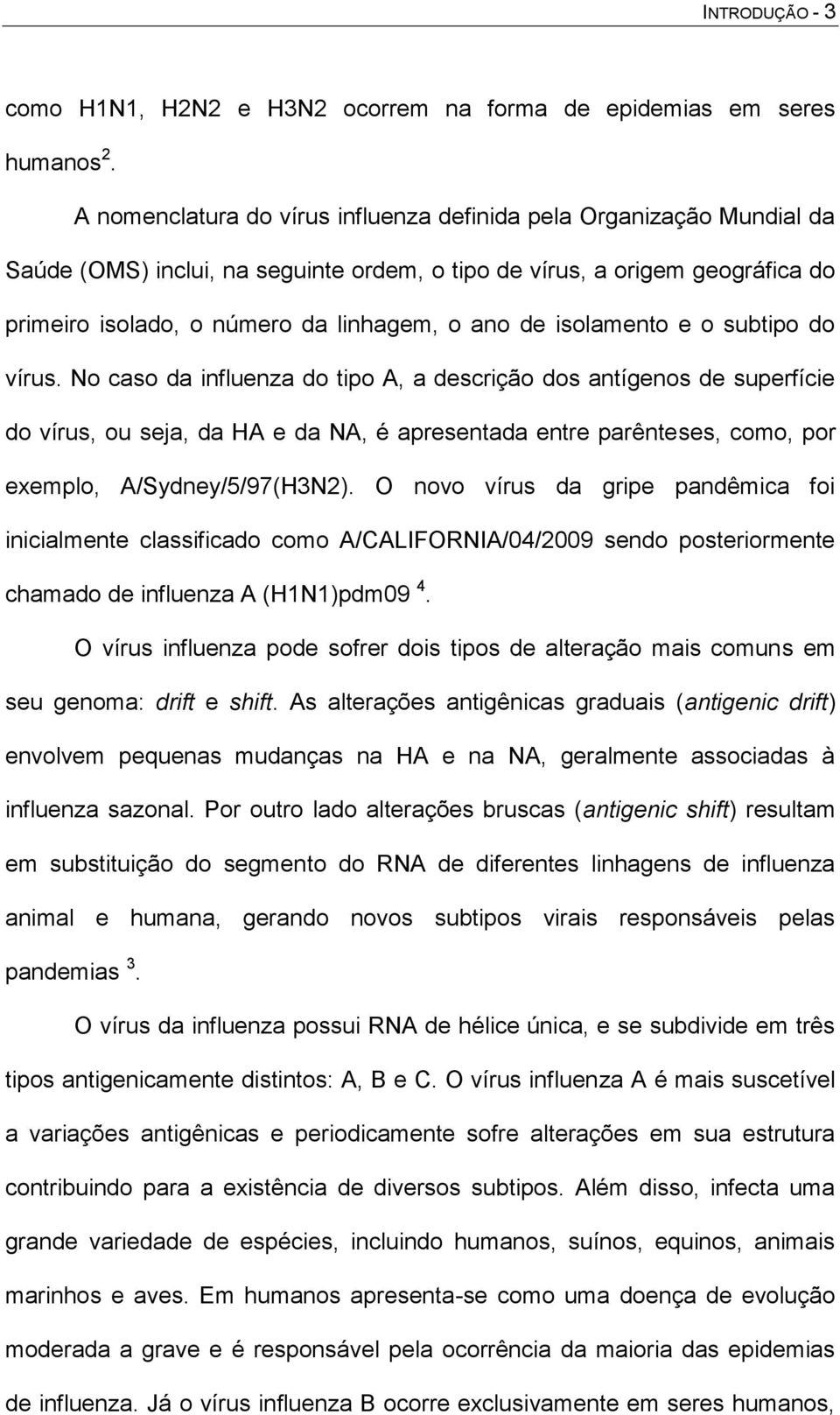 isolamento e o subtipo do vírus.