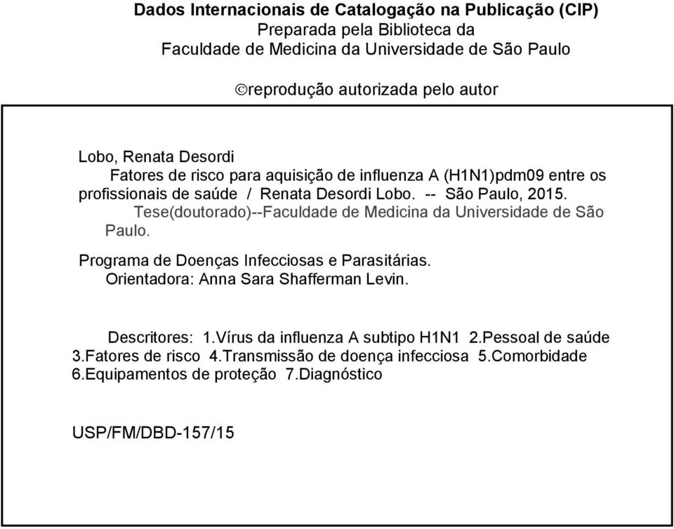 Tese(doutorado)--Faculdade de Medicina da Universidade de São Paulo. Programa de Doenças Infecciosas e Parasitárias. Orientadora: Anna Sara Shafferman Levin.