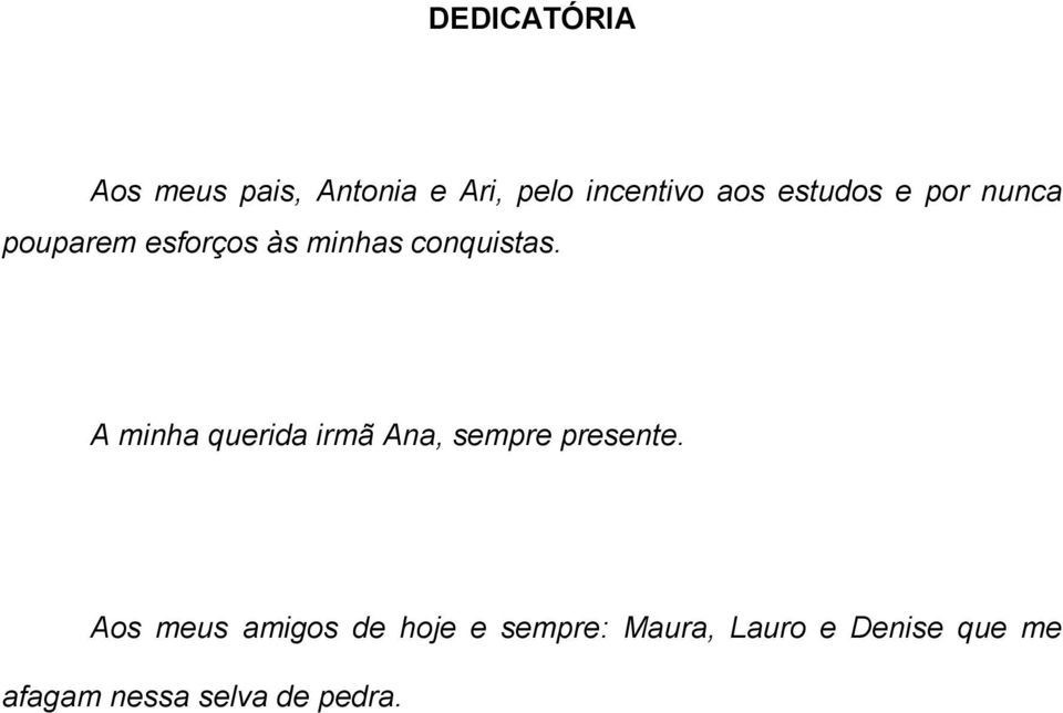 A minha querida irmã Ana, sempre presente.