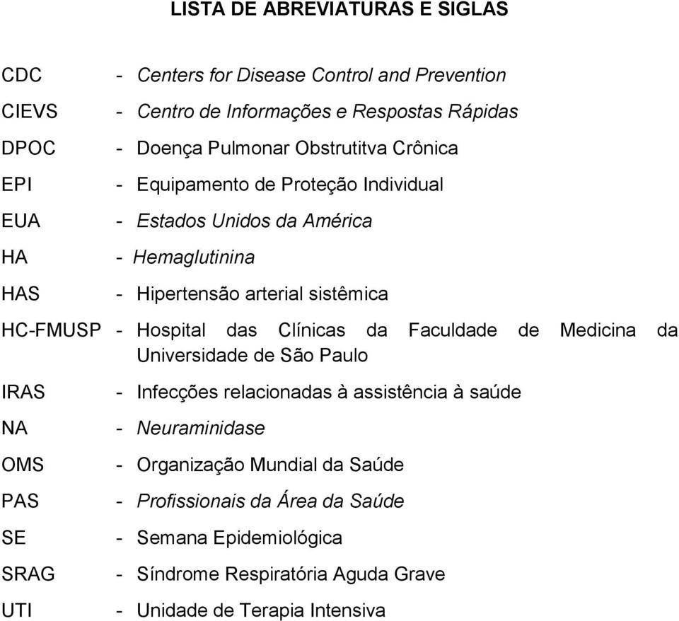 Hospital das Clínicas da Faculdade de Medicina da Universidade de São Paulo IRAS NA OMS PAS SE SRAG UTI - Infecções relacionadas à assistência à saúde -