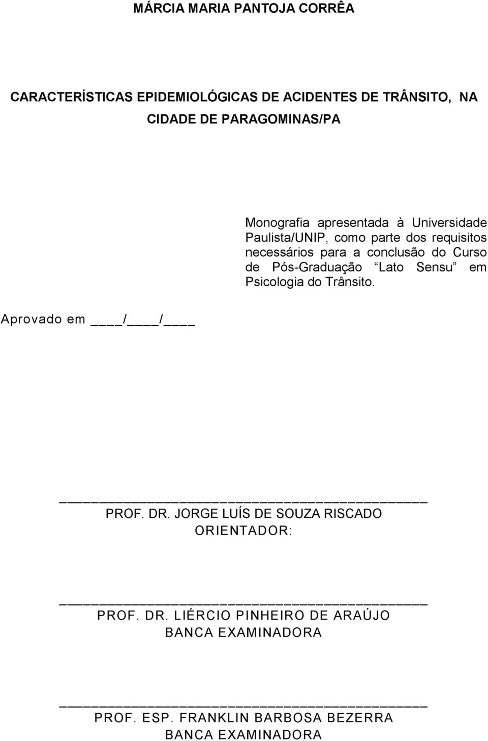 Curso de Pós-Graduação Lato Sensu em Psicologia do Trânsito. Aprovado em / / PROF. DR.