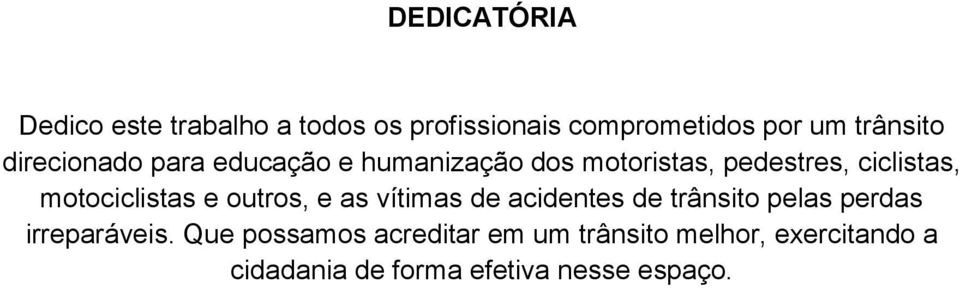 motociclistas e outros, e as vítimas de acidentes de trânsito pelas perdas irreparáveis.