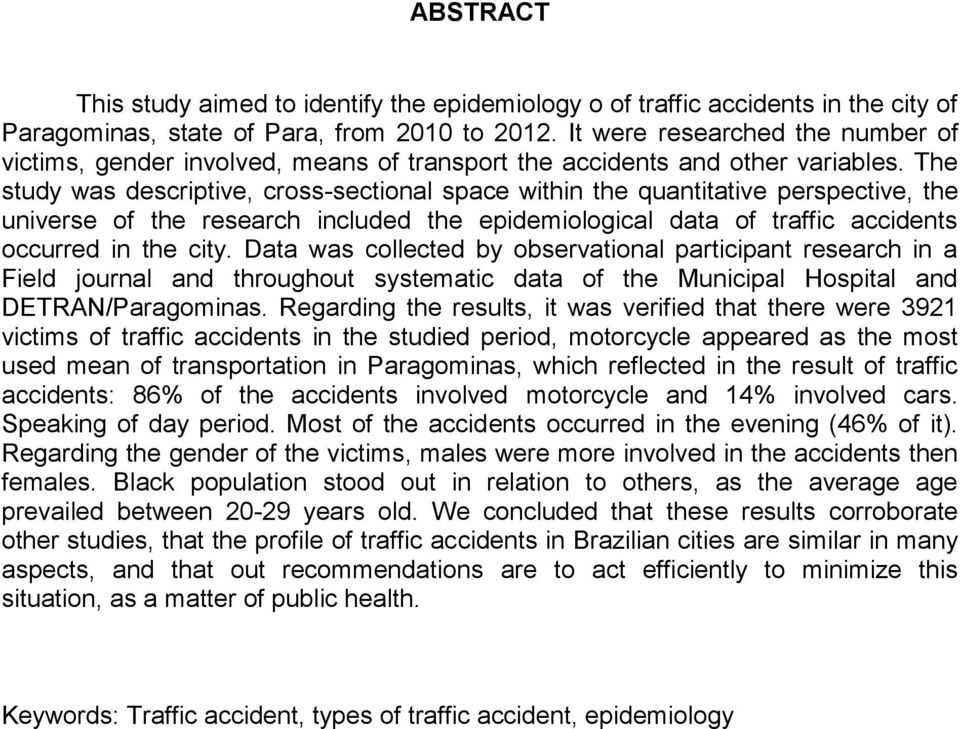 The study was descriptive, cross-sectional space within the quantitative perspective, the universe of the research included the epidemiological data of traffic accidents occurred in the city.