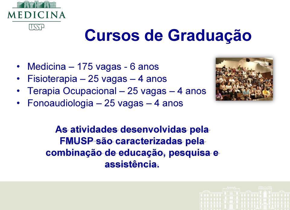 25 vagas 4 anos As atividades desenvolvidas pela FMUSP são