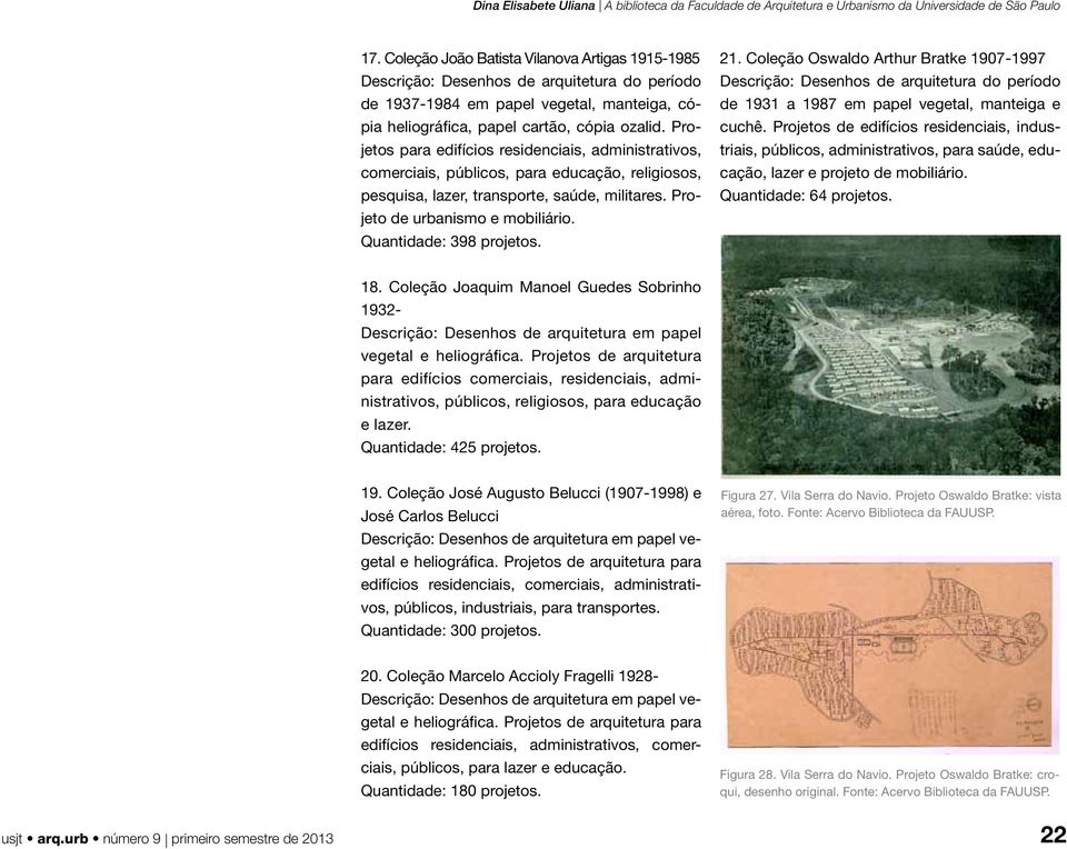 Quantidade: 398 projetos. 21. Coleção Oswaldo Arthur Bratke 1907-1997 de 1931 a 1987 em papel vegetal, manteiga e cuchê.