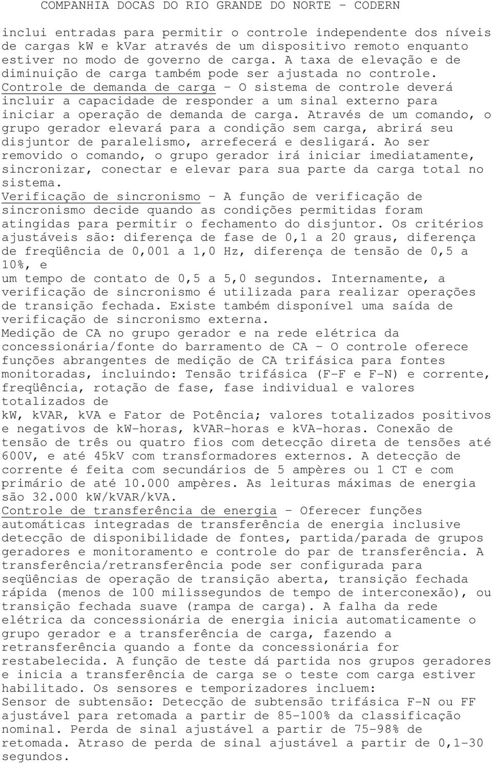 Controle de demanda de carga O sistema de controle deverá incluir a capacidade de responder a um sinal externo para iniciar a operação de demanda de carga.