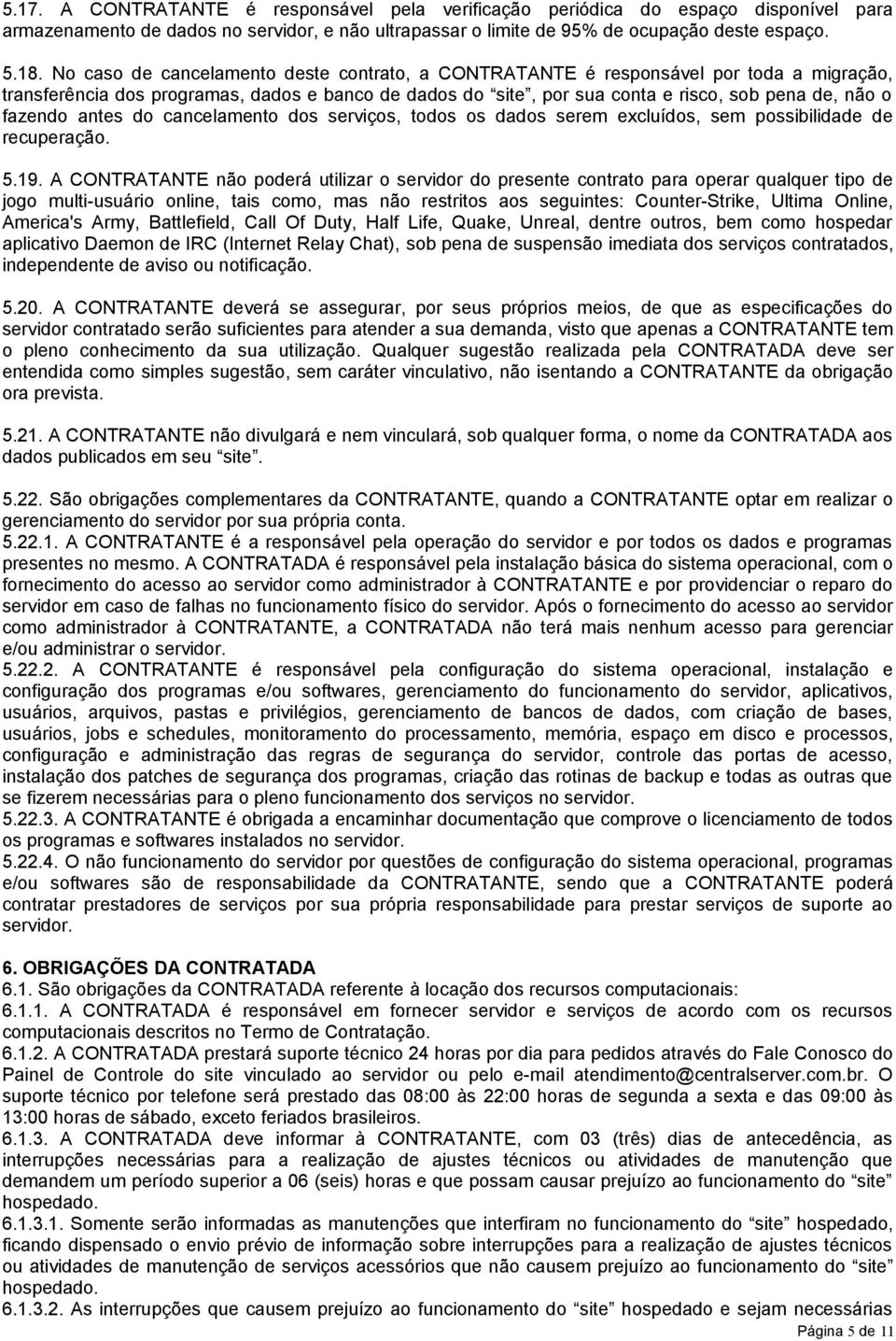 antes do cancelamento dos serviços, todos os dados serem excluídos, sem possibilidade de recuperação. 5.19.