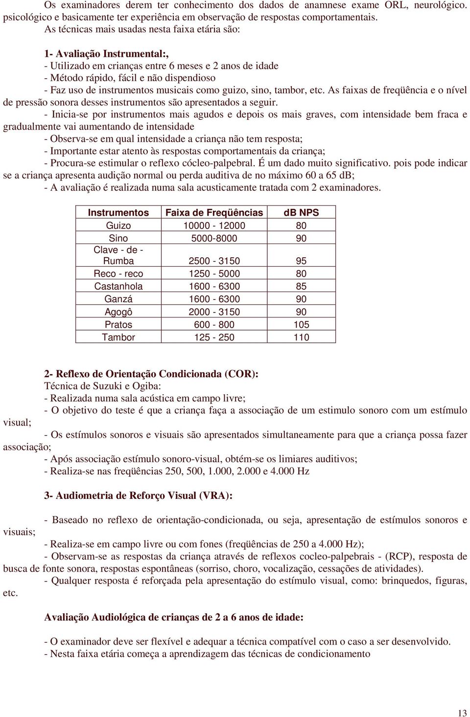 musicais como guizo, sino, tambor, etc. As faixas de freqüência e o nível de pressão sonora desses instrumentos são apresentados a seguir.