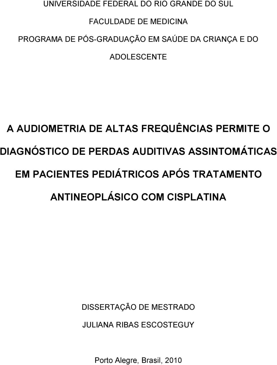 DIAGNÓSTICO DE PERDAS AUDITIVAS ASSINTOMÁTICAS EM PACIENTES PEDIÁTRICOS APÓS TRATAMENTO