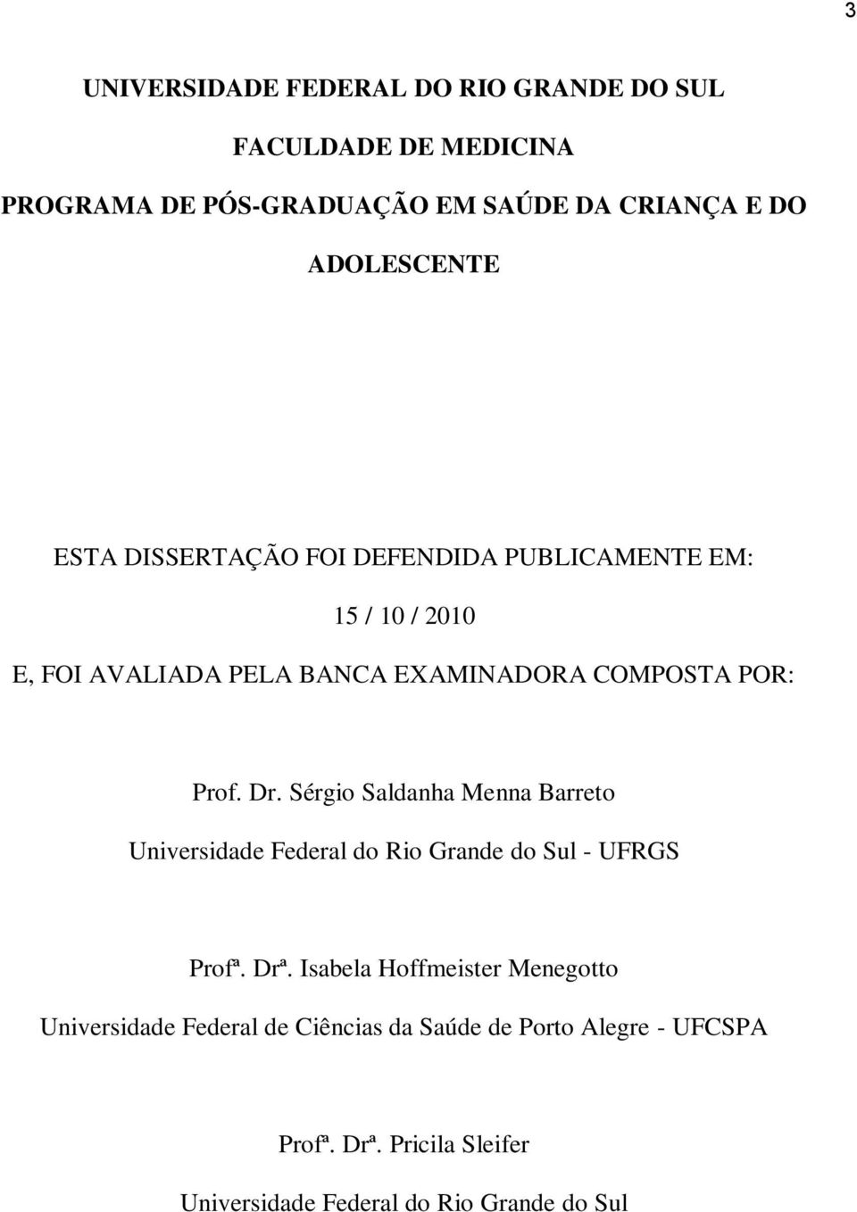 Sérgio Saldanha Menna Barreto Universidade Federal do Rio Grande do Sul - UFRGS Profª. Drª.