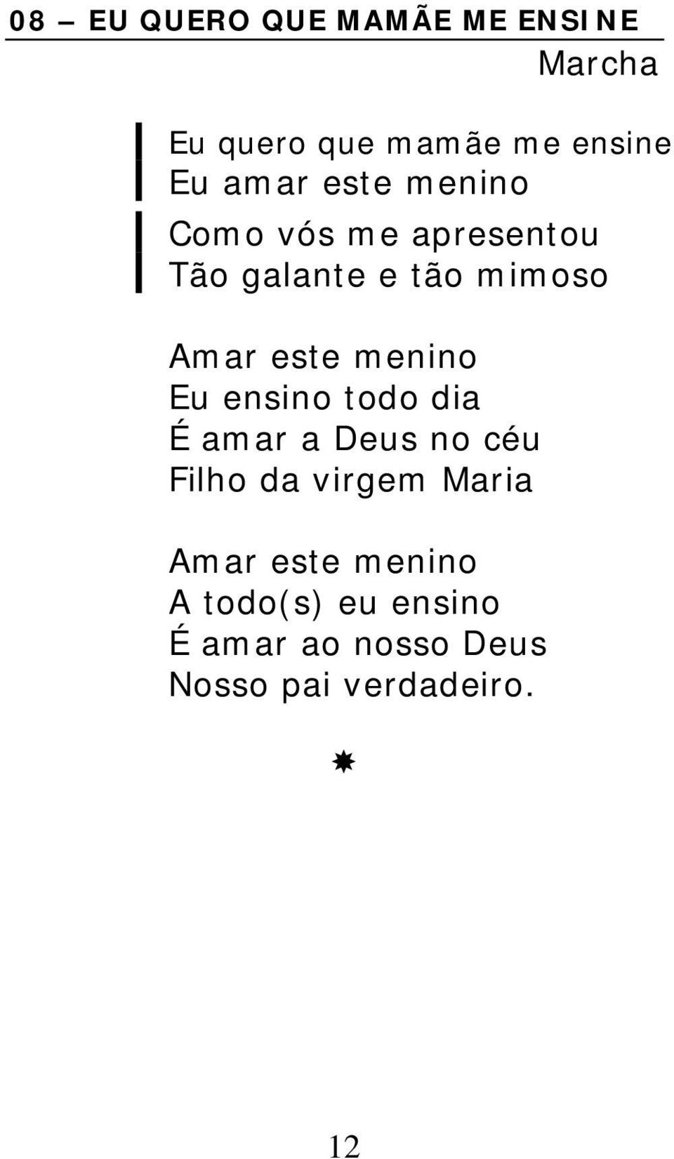 menino Eu ensino todo dia É amar a Deus no céu Filho da virgem Maria