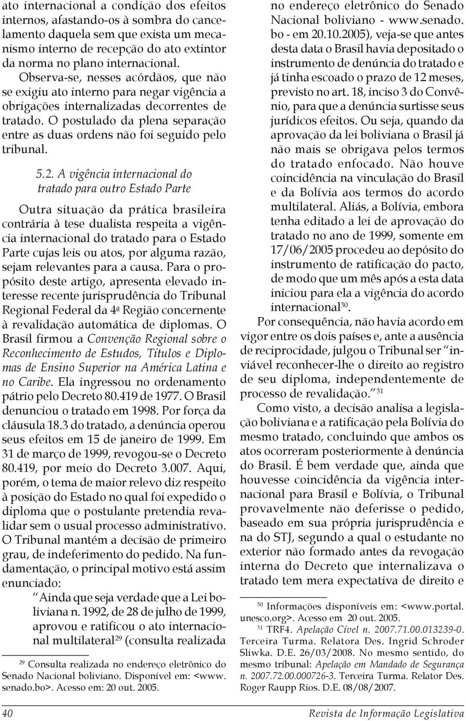 O postulado da plena separação entre as duas ordens não foi seguido pelo tribunal. 40 5.2.