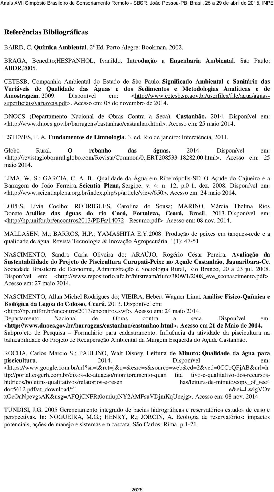 Disponível em: <http://www.cetesb.sp.gov.br/userfiles/file/agua/aguassuperficiais/variaveis.pdf>. Acesso em: 08 de novembro de 2014. DNOCS (Departamento Nacional de Obras Contra a Seca). Castanhão.