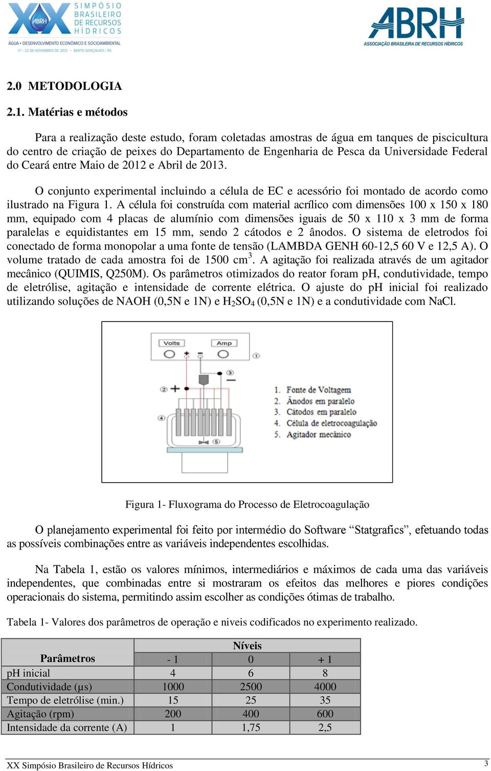 Federal do Ceará entre Maio de 2012 e Abril de 2013. O conjunto experimental incluindo a célula de EC e acessório foi montado de acordo como ilustrado na Figura 1.