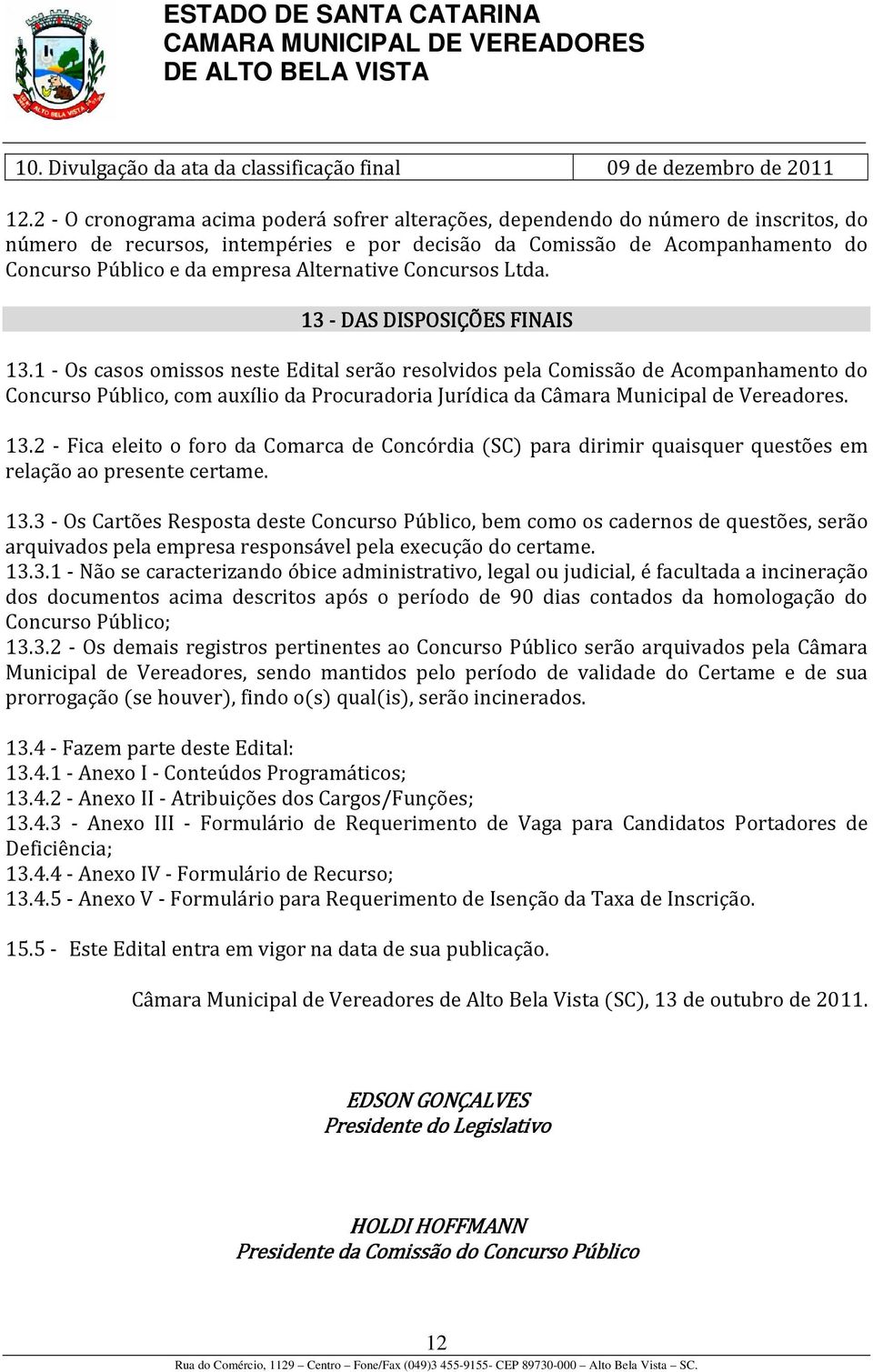 Alternative Concursos Ltda. 13 - DAS DISPOSIÇÕES FINAIS 13.