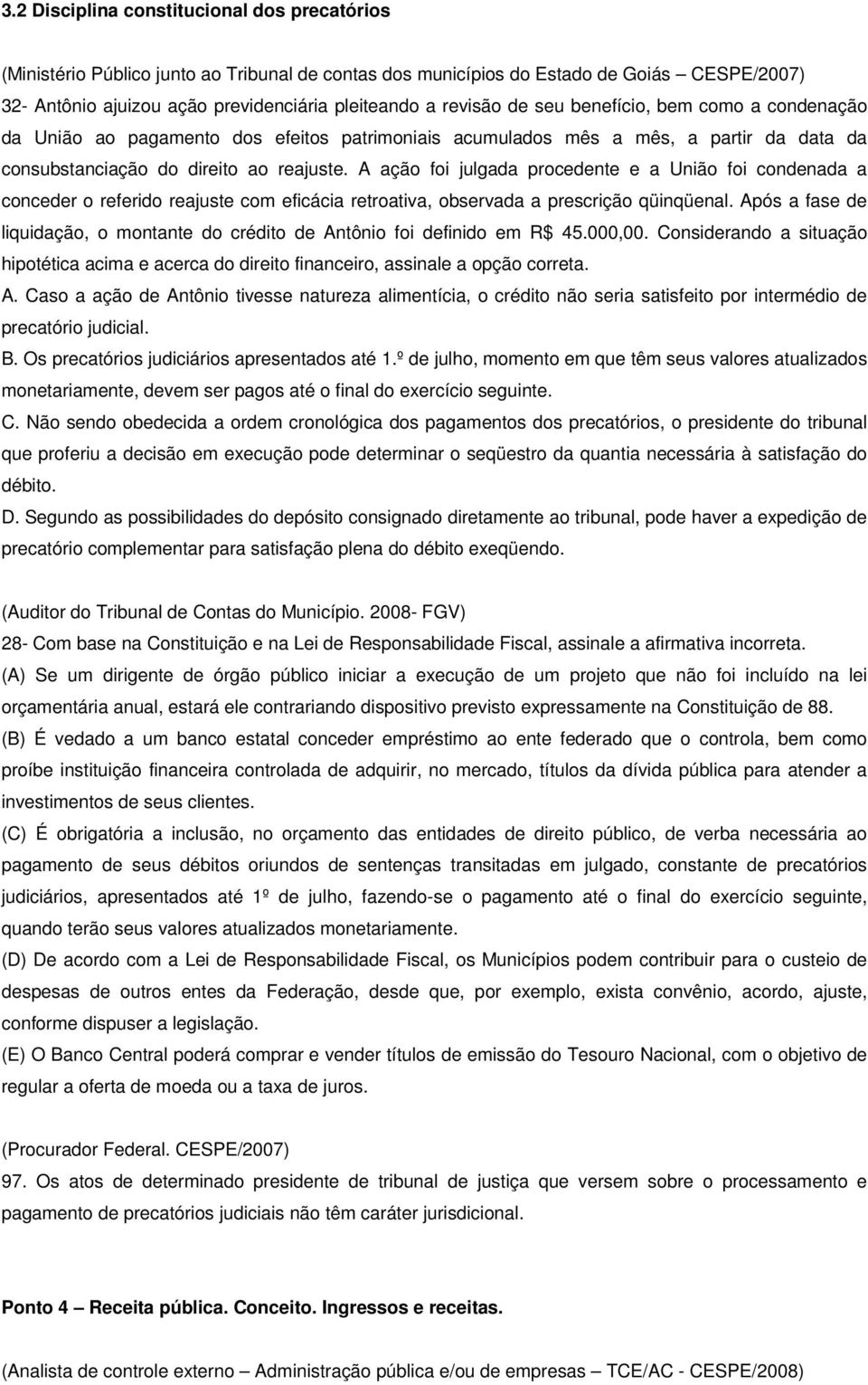 A ação foi julgada procedente e a União foi condenada a conceder o referido reajuste com eficácia retroativa, observada a prescrição qüinqüenal.