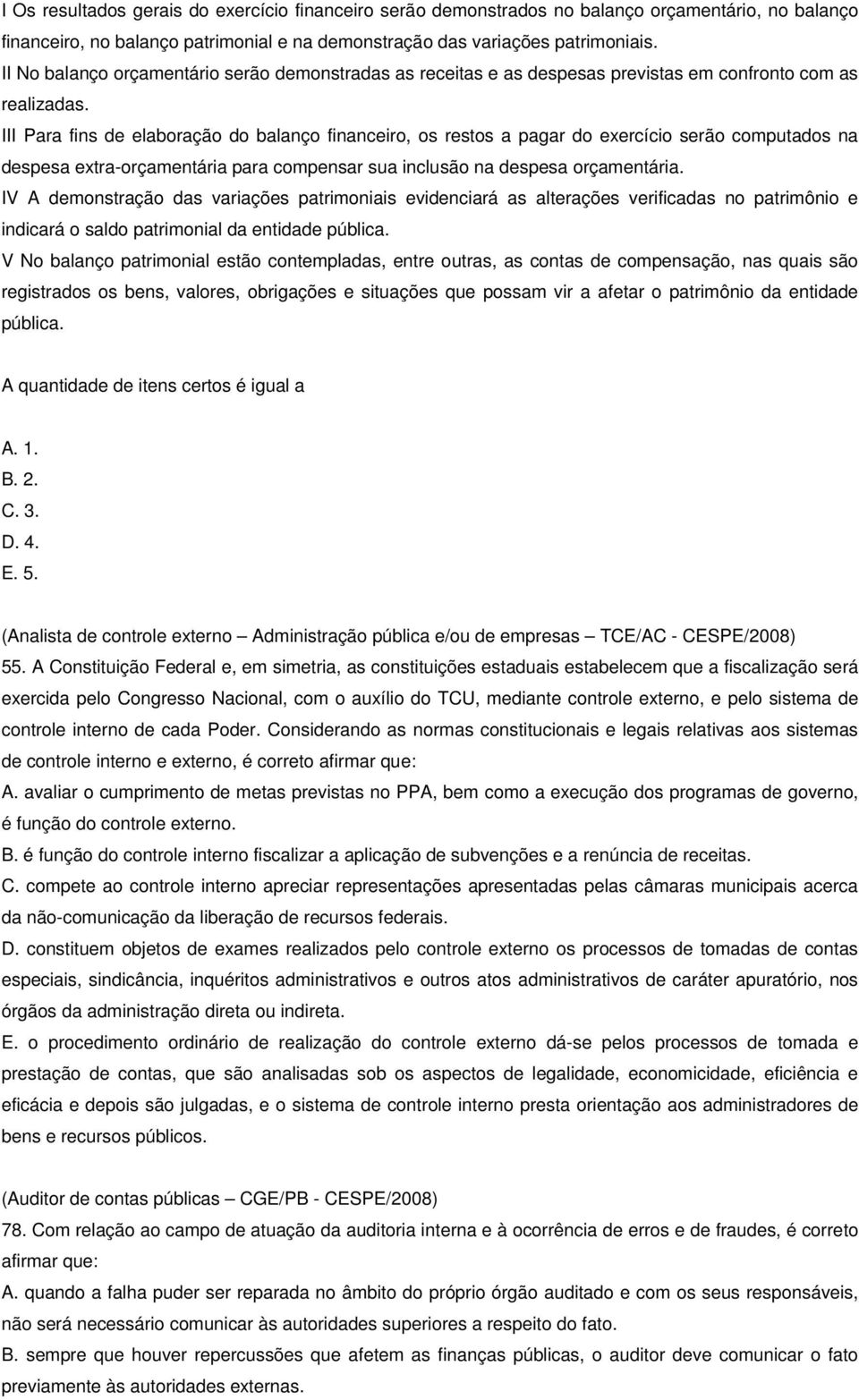 III Para fins de elaboração do balanço financeiro, os restos a pagar do exercício serão computados na despesa extra-orçamentária para compensar sua inclusão na despesa orçamentária.