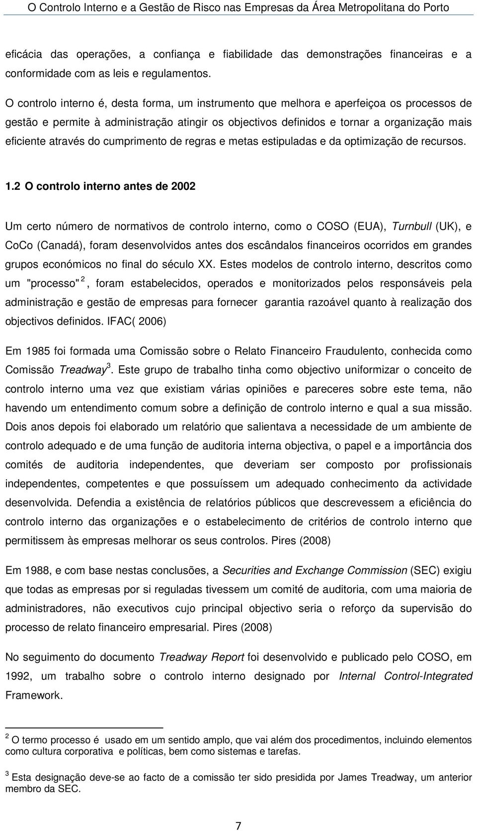 através do cumprimento de regras e metas estipuladas e da optimização de recursos. 1.