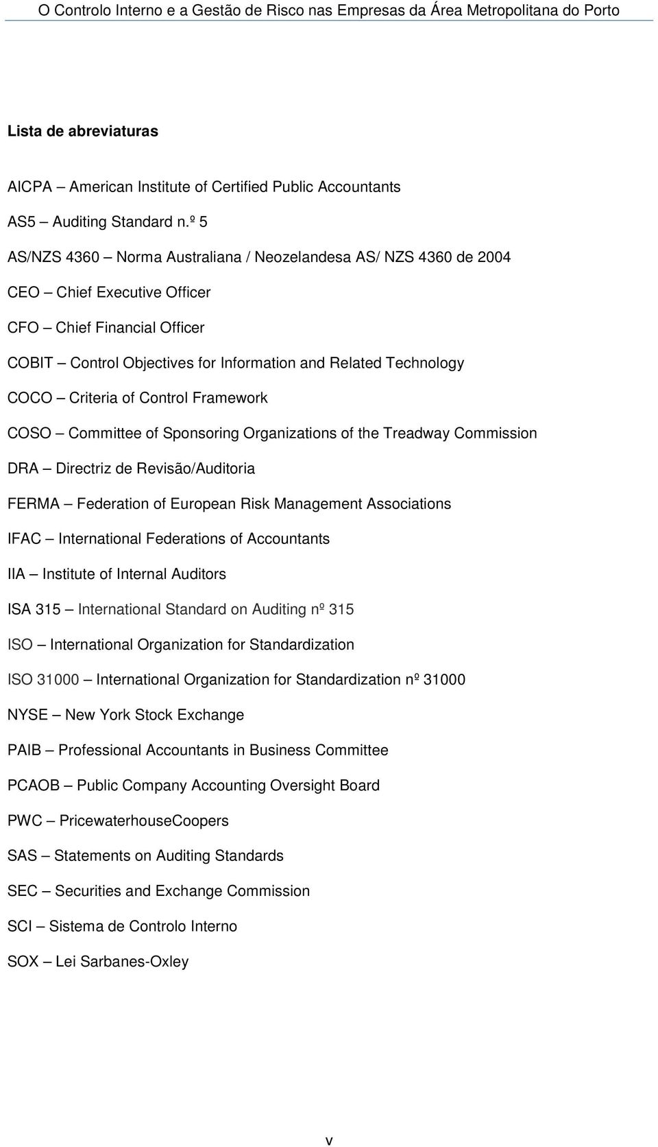 Criteria of Control Framework COSO Committee of Sponsoring Organizations of the Treadway Commission DRA Directriz de Revisão/Auditoria FERMA Federation of European Risk Management Associations IFAC