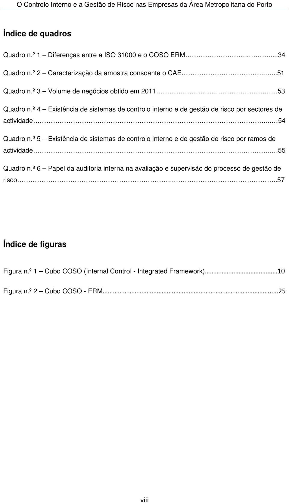 º 5 Existência de sistemas de controlo interno e de gestão de risco por ramos de actividade... 55 Quadro n.