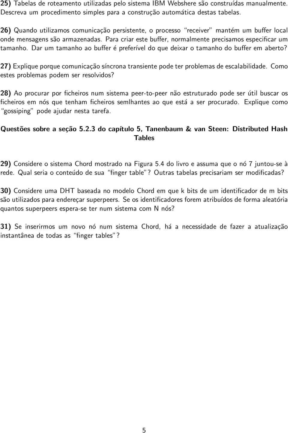 Dar um tamanho ao buffer é preferível do que deixar o tamanho do buffer em aberto? 27) Explique porque comunicação síncrona transiente pode ter problemas de escalabilidade.