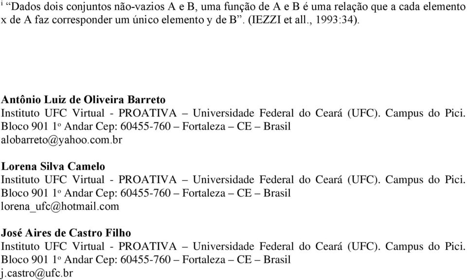 Bloco 901 1 o Andar Cep: 60455-760 Fortaleza CE Brasil alobarreto@yahoo.com.br Lorena Silva Camelo Instituto UFC Virtual - PROATIVA Universidade Federal do Ceará (UFC). Campus do Pici.