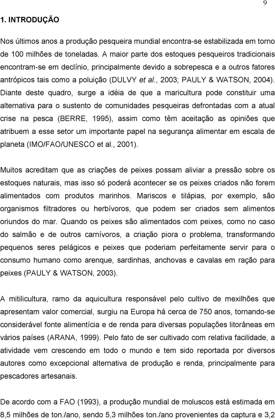 , 2003; PAULY & WATSON, 2004).