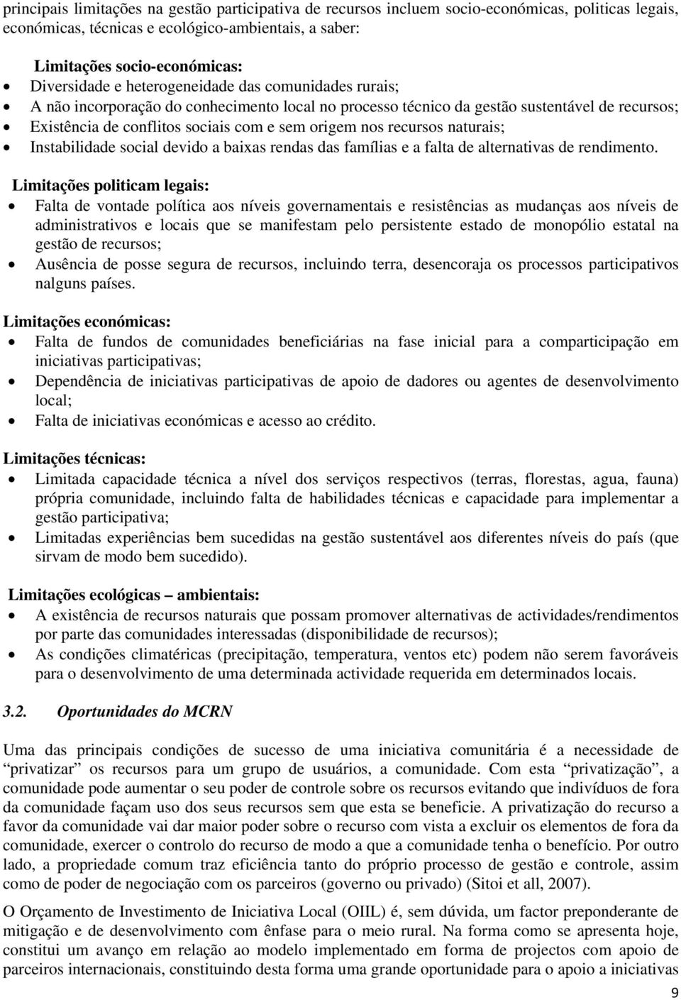 naturais; Instabilidade social devido a baixas rendas das famílias e a falta de alternativas de rendimento.