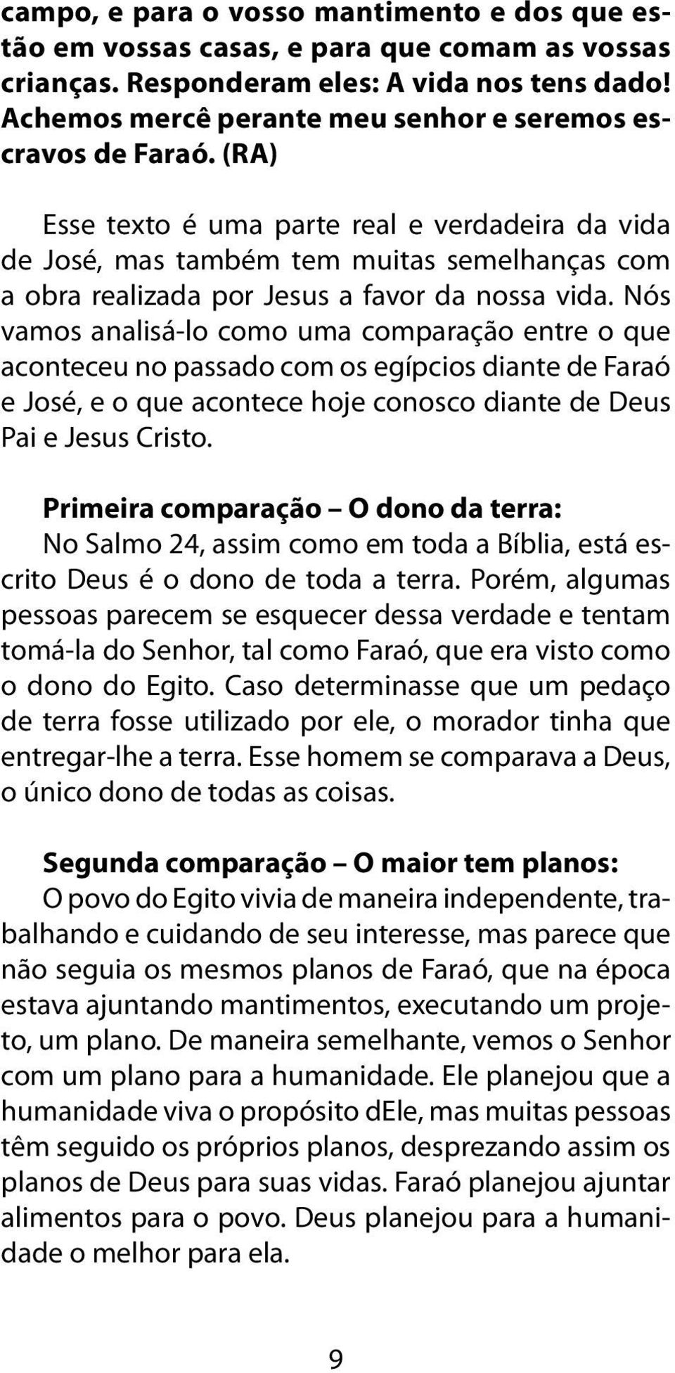 (RA) Esse texto é uma parte real e verdadeira da vida de José, mas também tem muitas semelhanças com a obra realizada por Jesus a favor da nossa vida.