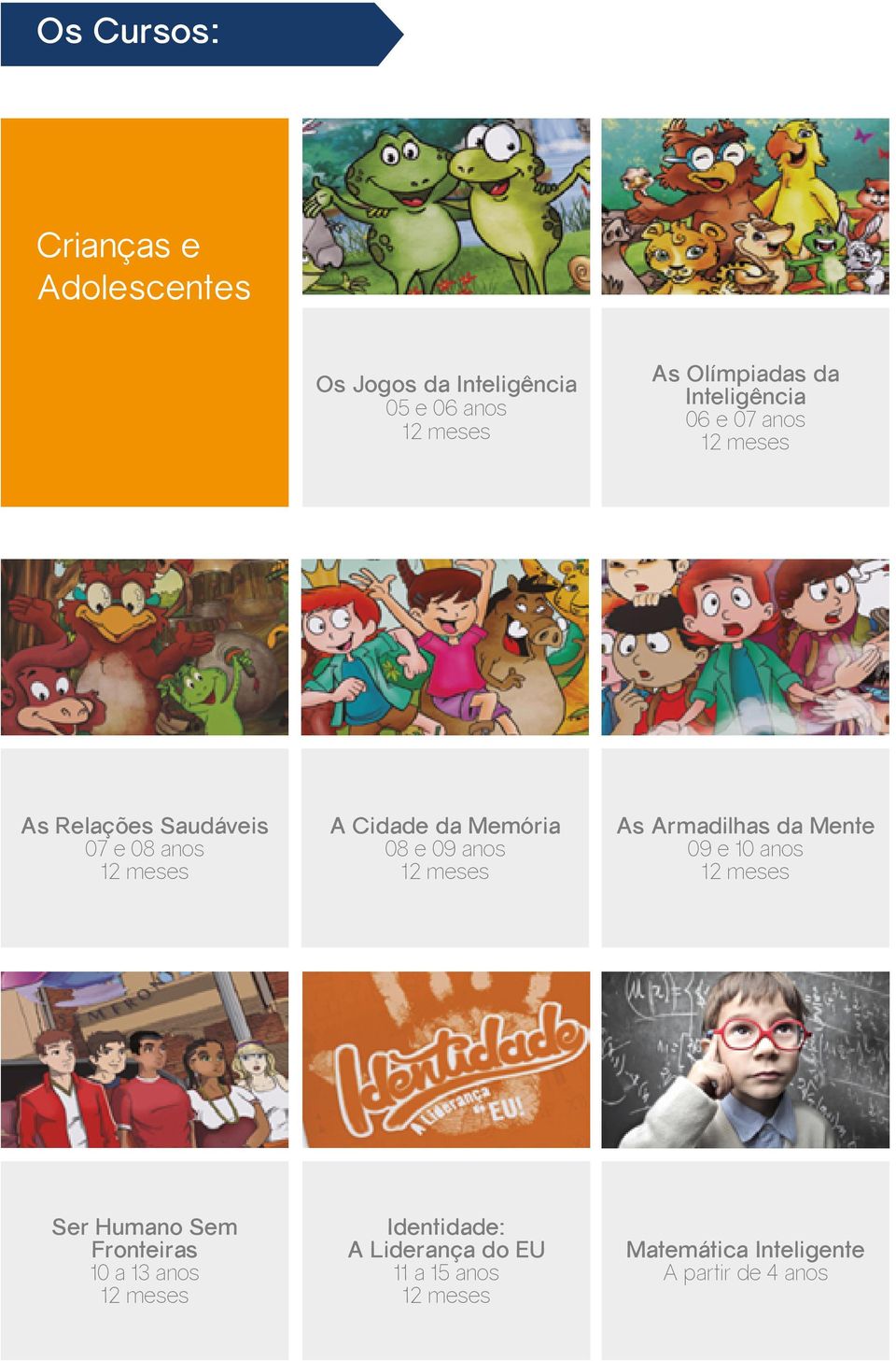 e 09 anos 12 meses As Armadilhas da Mente 09 e 10 anos 12 meses Ser Humano Sem Fronteiras 10 a 13