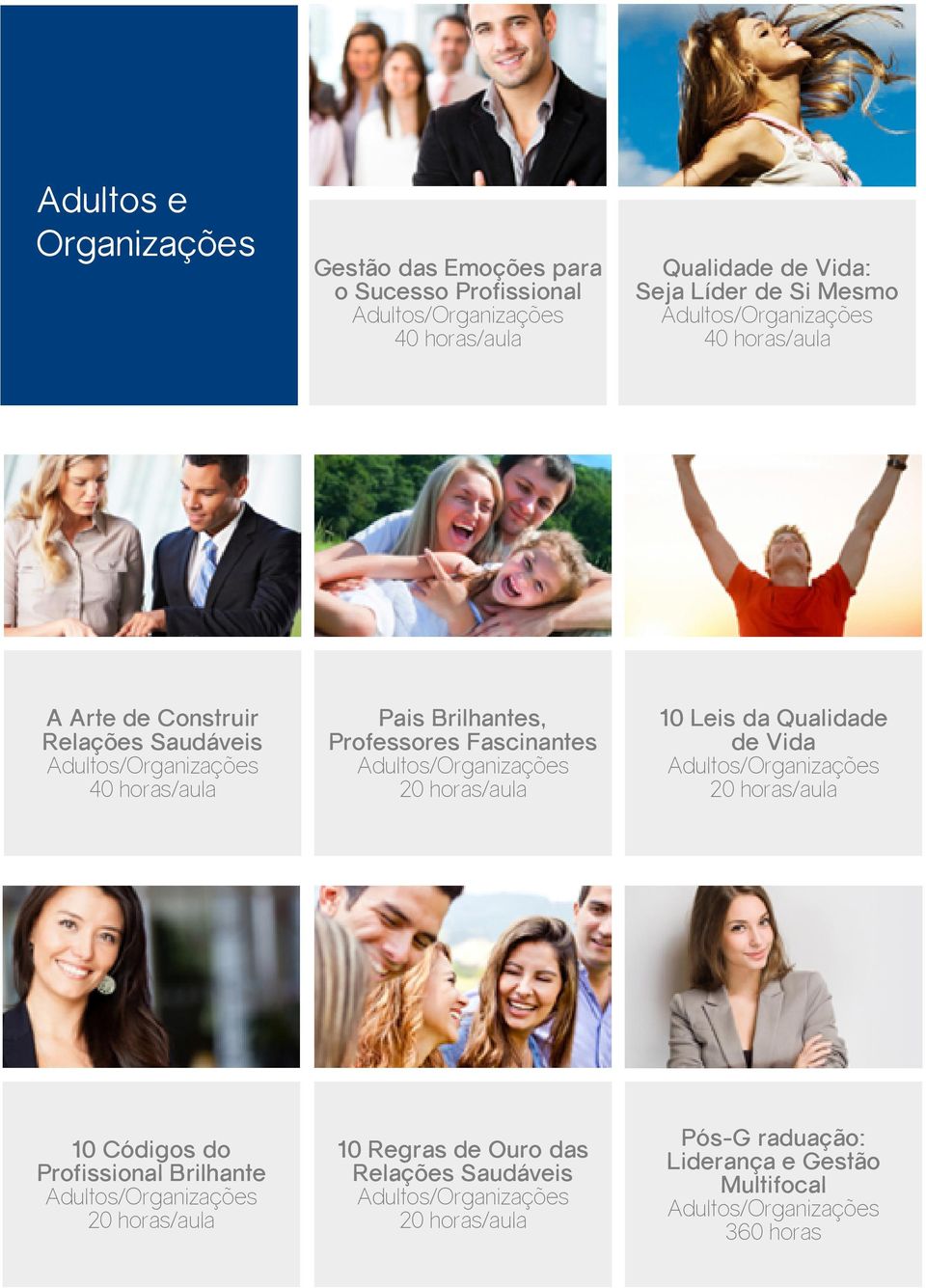 Adultos/Organizações 20 horas/aula 10 Leis da Qualidade de Vida Adultos/Organizações 20 horas/aula 10 Códigos do Profissional Brilhante