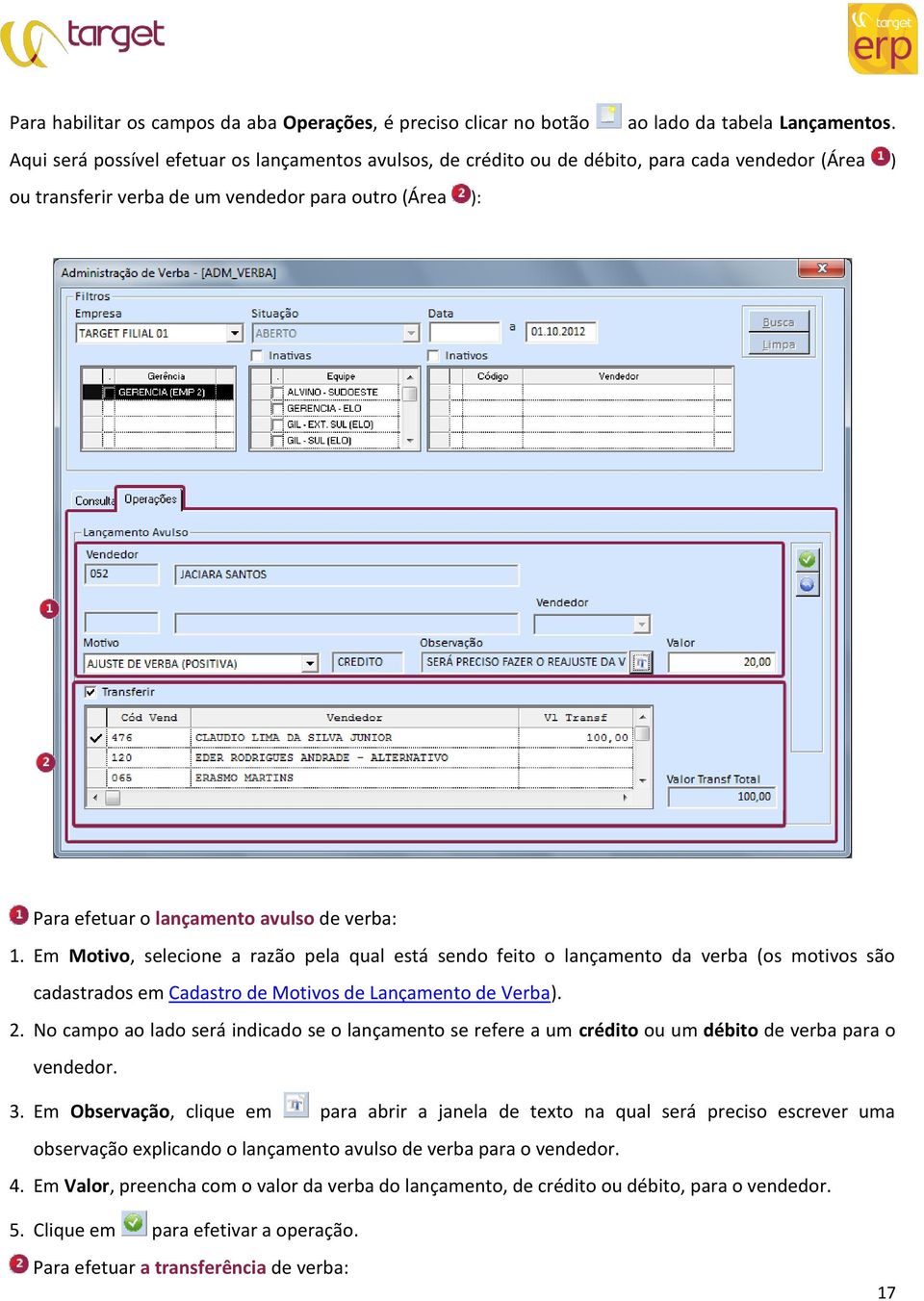 verba: 1. Em Motivo, selecione a razão pela qual está sendo feito o lançamento da verba (os motivos são cadastrados em Cadastro de Motivos de Lançamento de Verba). 2.