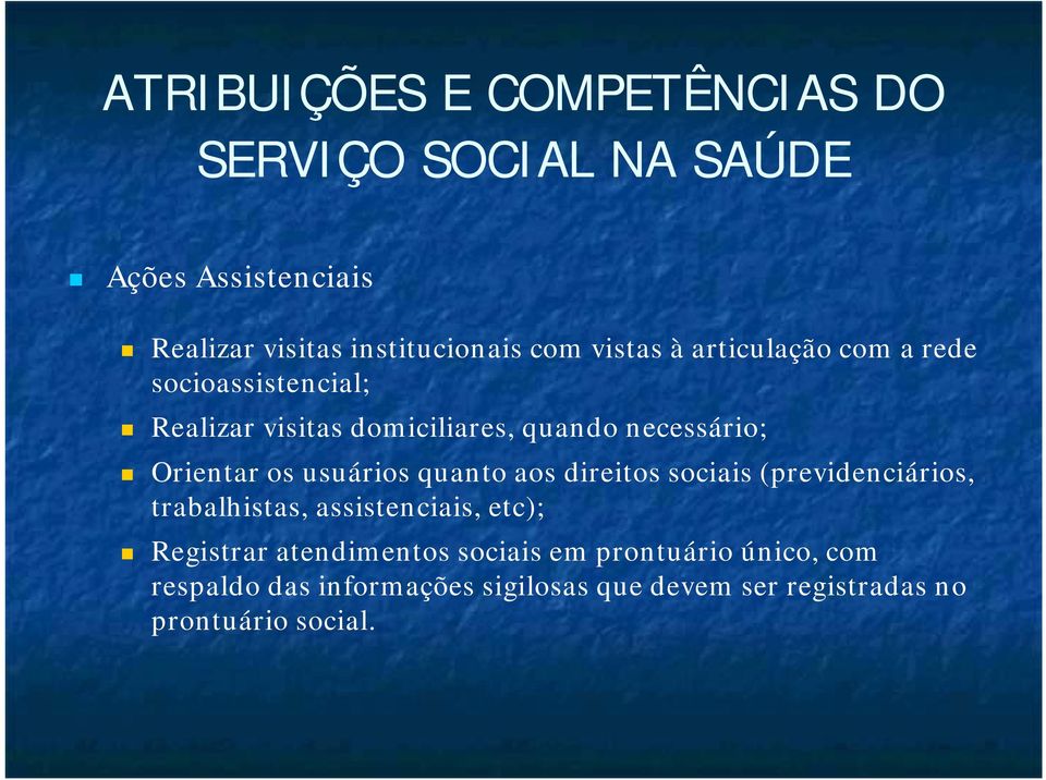 usuários quanto aos direitos sociais (previdenciários, trabalhistas, assistenciais, etc); Registrar atendimentos