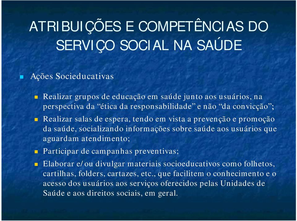 saúde aos usuários que aguardam atendimento; Participar de campanhas preventivas; Elaborar e/ou divulgar materiais socioeducativos como folhetos,