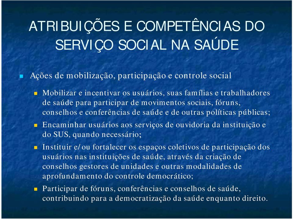 e do SUS, quando necessário; Instituir e/ou fortalecer os espaços coletivos de participação dos usuários nas instituições de saúde, através da criação de conselhos gestores de