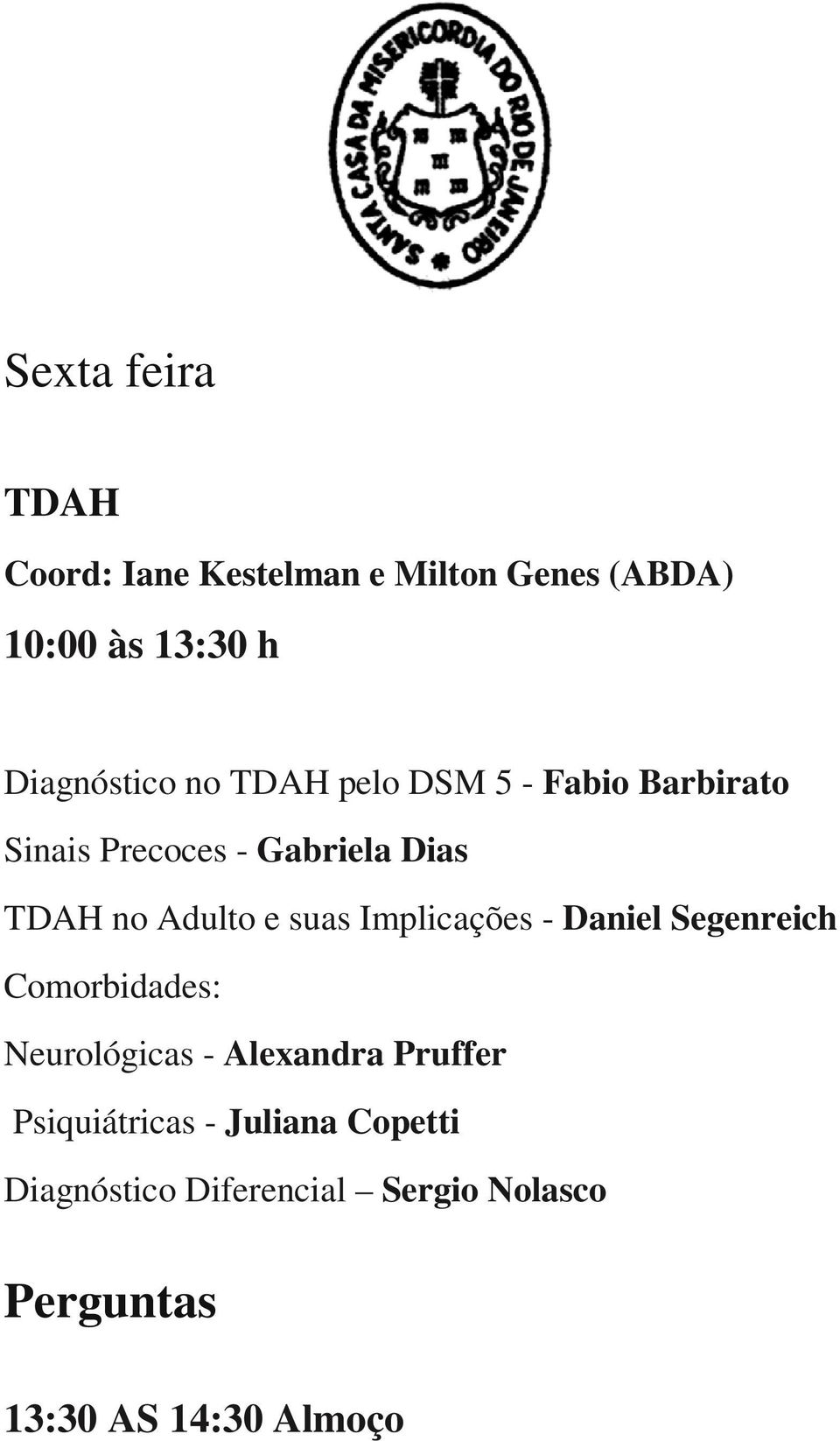 no Adulto e suas Implicações - Daniel Segenreich Comorbidades: Neurológicas - Alexandra