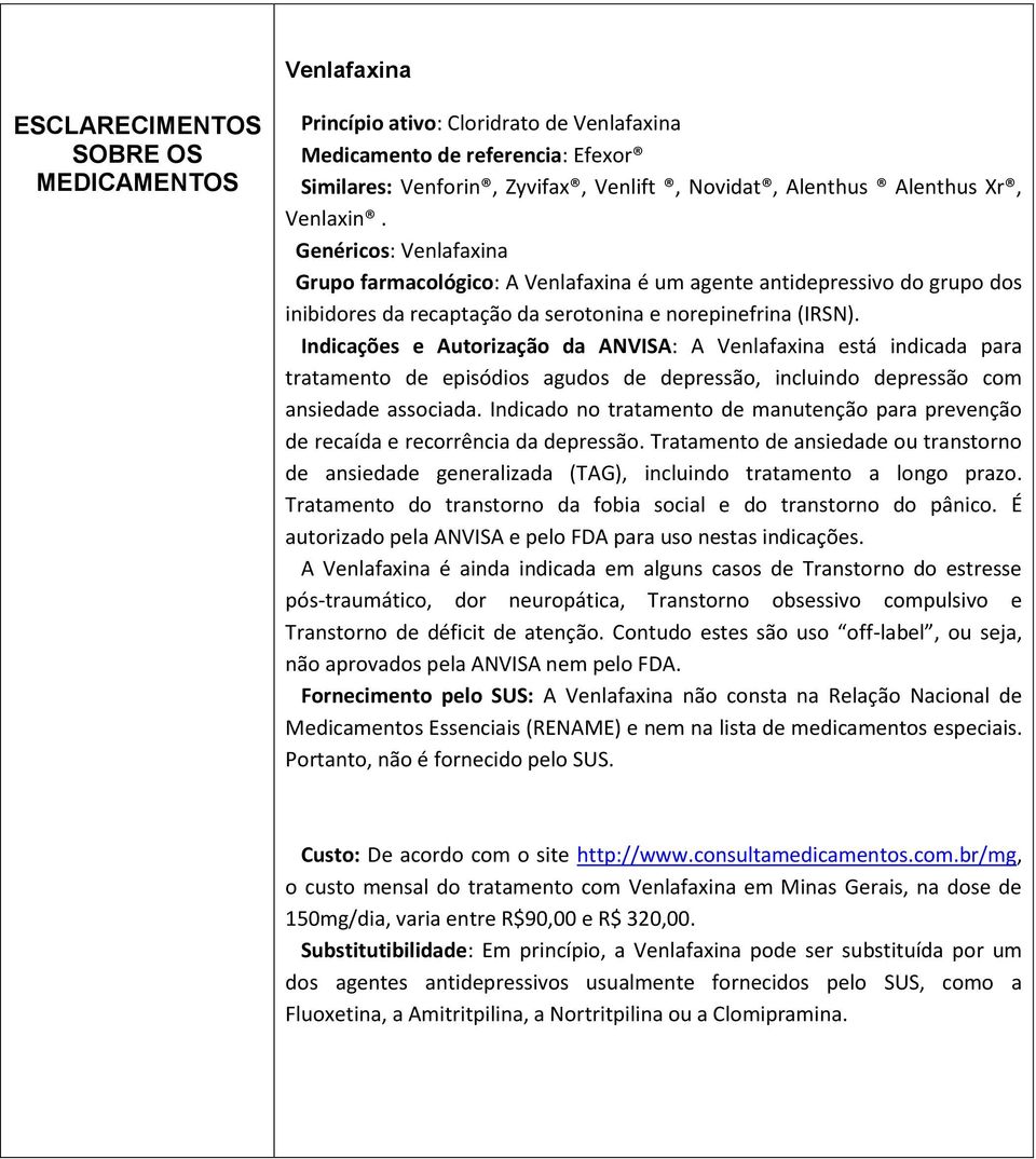 Indicações e Autorização da ANVISA: A Venlafaxina está indicada para tratamento de episódios agudos de depressão, incluindo depressão com ansiedade associada.