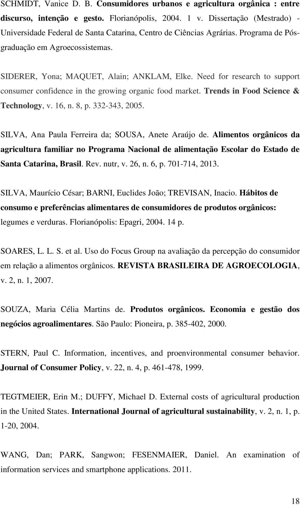 Need for research to support consumer confidence in the growing organic food market. Trends in Food Science & Technology, v. 16, n. 8, p. 332-343, 2005.