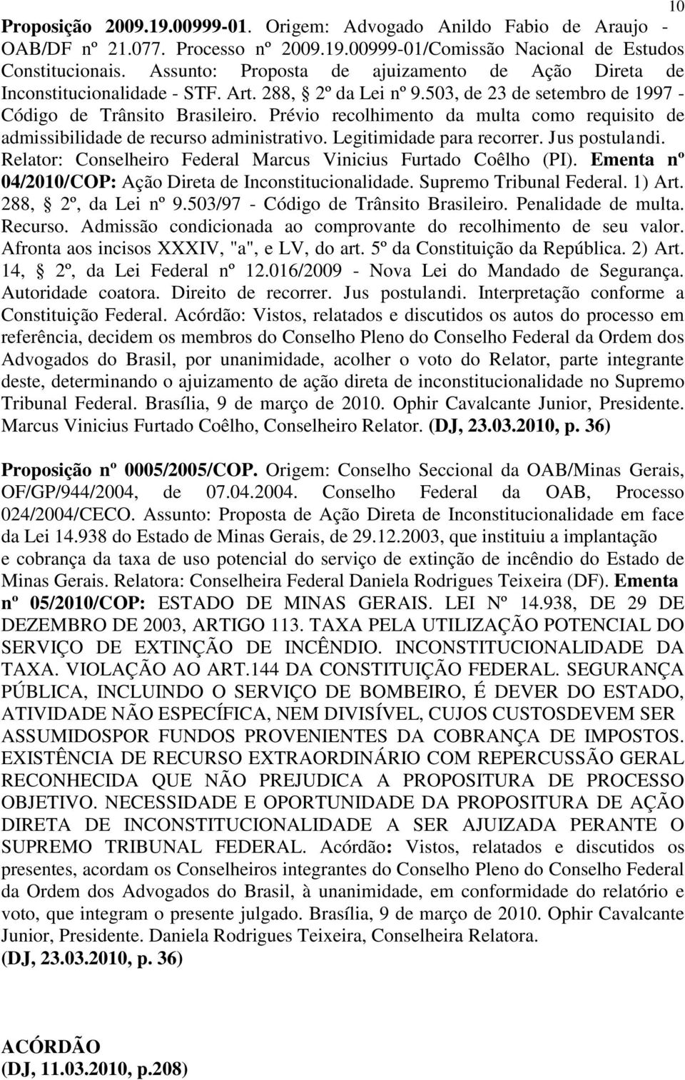 Prévio recolhimento da multa como requisito de admissibilidade de recurso administrativo. Legitimidade para recorrer. Jus postulandi. Relator: Conselheiro Federal Marcus Vinicius Furtado Coêlho (PI).