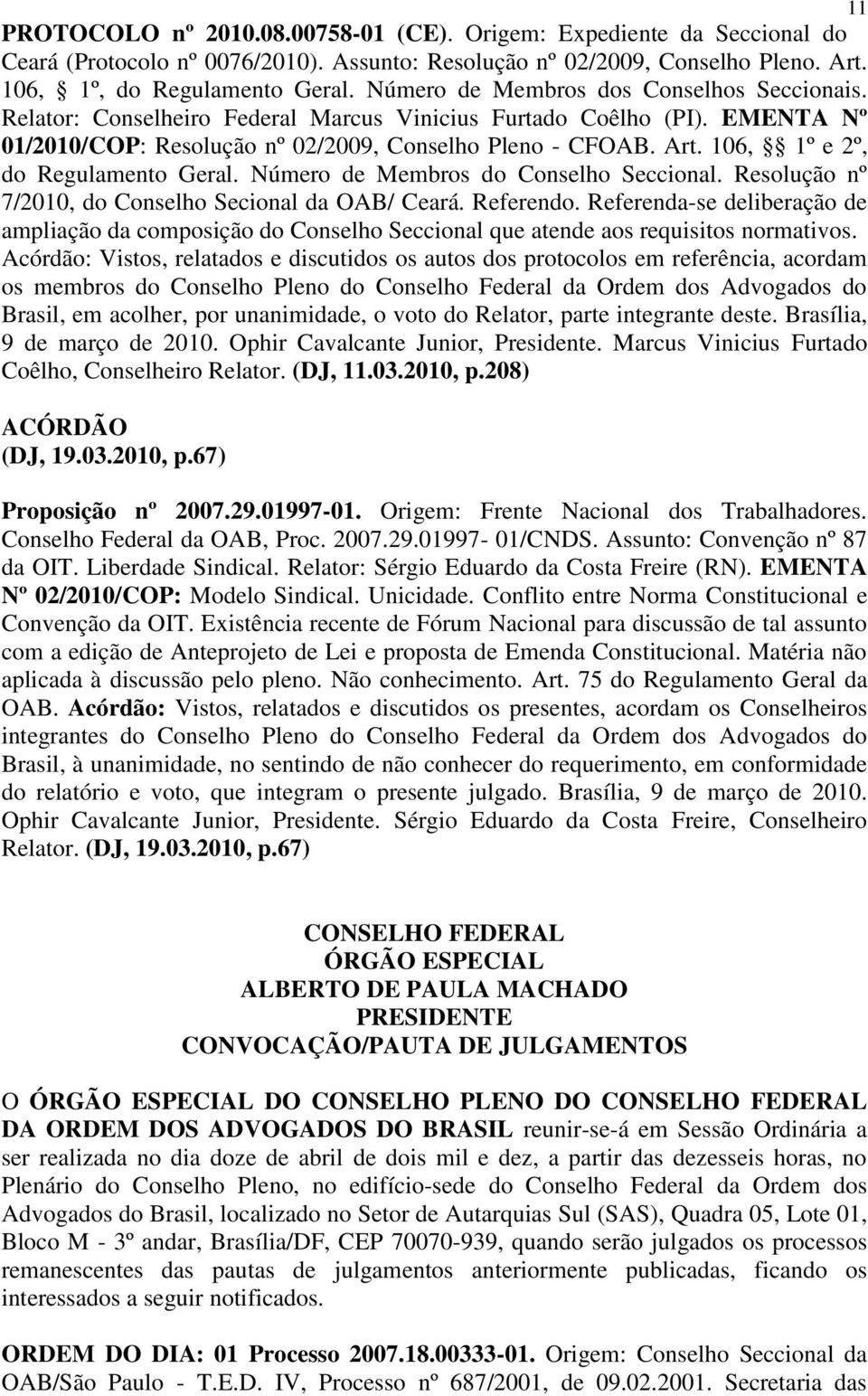 106, 1º e 2º, do Regulamento Geral. Número de Membros do Conselho Seccional. Resolução nº 7/2010, do Conselho Secional da OAB/ Ceará. Referendo.