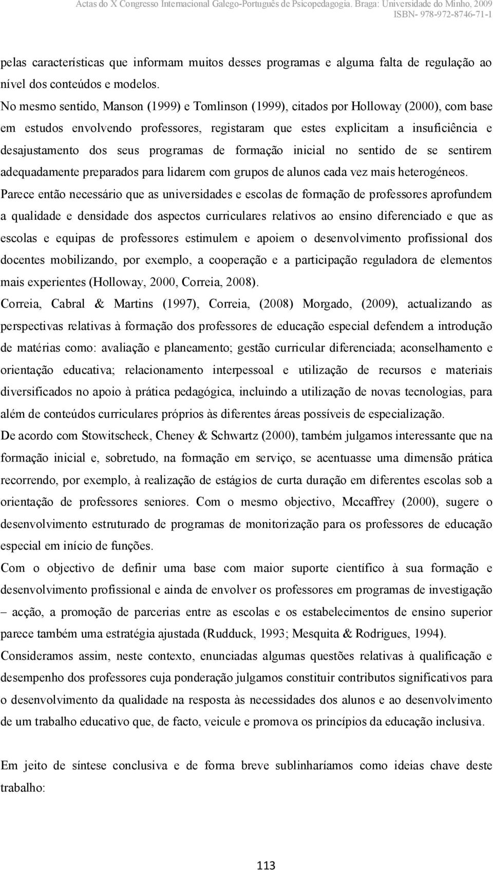 programas de formação inicial no sentido de se sentirem adequadamente preparados para lidarem com grupos de alunos cada vez mais heterogéneos.