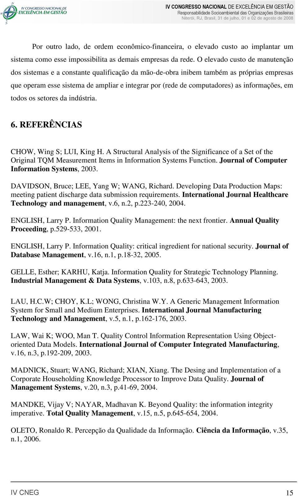 informações, em todos os setores da indústria. 6. REFERÊNCIAS CHOW, Wing S; LUI, King H.