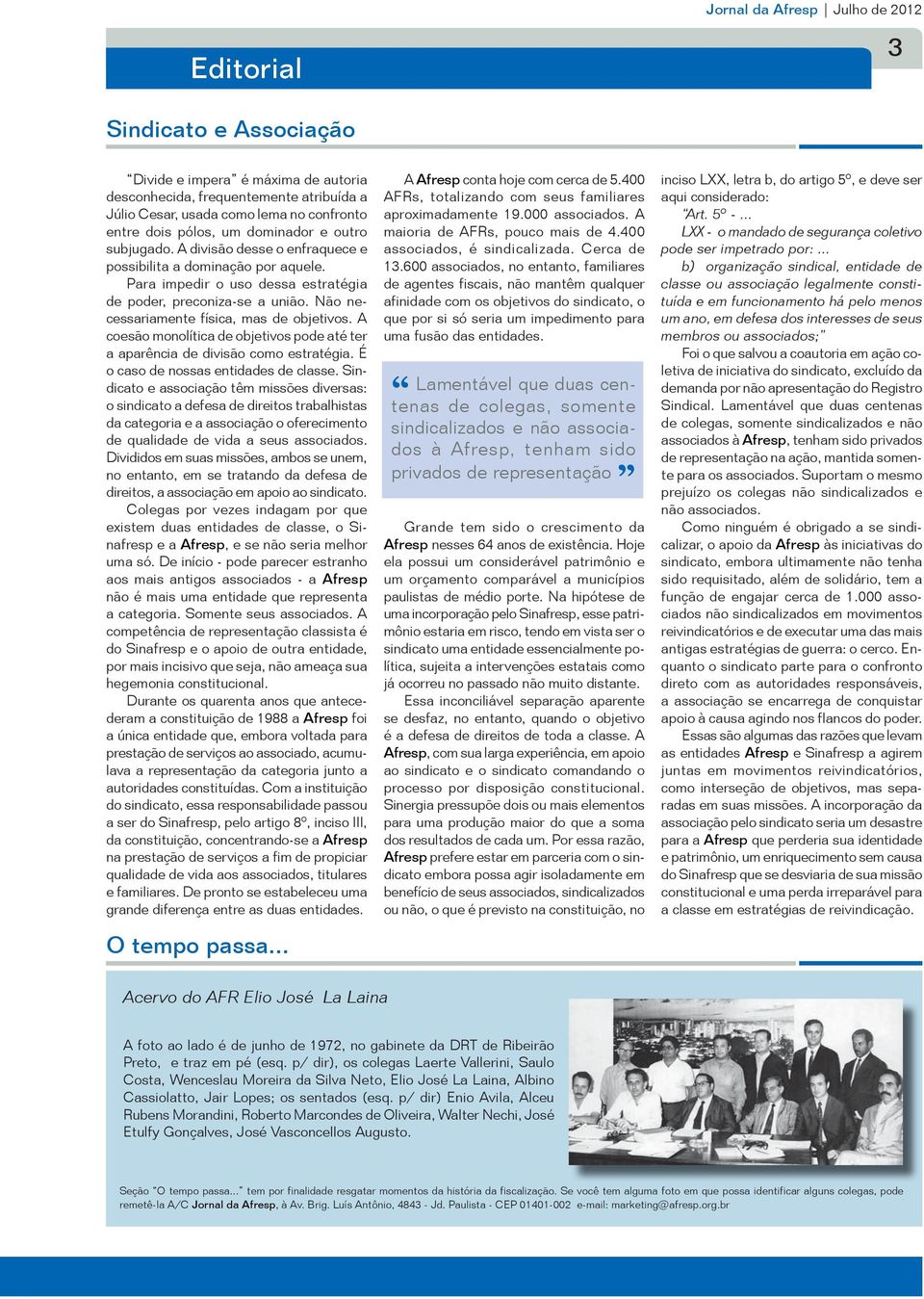 Não necessariamente física, mas de objetivos. A coesão monolítica de objetivos pode até ter a aparência de divisão como estratégia. É o caso de nossas entidades de classe.